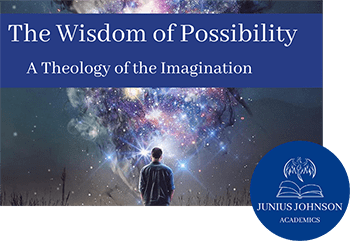 Course The Wisdom of Possibility a Theology of the Imagination by Junius Johnson academics