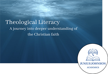 Course Theological Literacy A journey into deeper understanding of the Christian faith by Junius Johnson academics