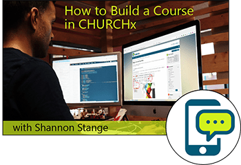 Course How to Build a Course in CHURCHx with Shannon Stange